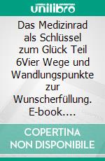 Das Medizinrad als Schlüssel zum Glück Teil 6Vier Wege und Wandlungspunkte zur Wunscherfüllung. E-book. Formato EPUB ebook