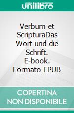 Verbum et ScripturaDas Wort und die Schrift. E-book. Formato EPUB ebook di Dennis Hans Ladener