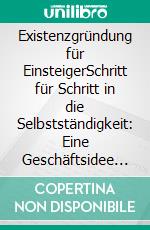 Existenzgründung für EinsteigerSchritt für Schritt in die Selbstständigkeit: Eine Geschäftsidee entwickeln, den Businessplan ausarbeiten und ein erfolgreiches Startup Unternehmen gründen. E-book. Formato EPUB ebook di Matthias Warnecke