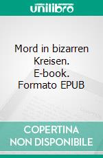 Mord in bizarren Kreisen. E-book. Formato EPUB ebook