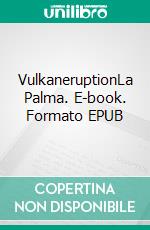 VulkaneruptionLa Palma. E-book. Formato EPUB ebook di Roger P. Frey