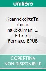 KäännekohtaTai minun näkökulmani 1. E-book. Formato EPUB ebook