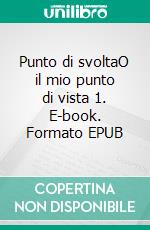 Punto di svoltaO il mio punto di vista 1. E-book. Formato EPUB ebook