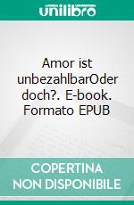 Amor ist unbezahlbarOder doch?. E-book. Formato EPUB ebook