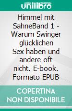 Himmel mit SahneBand 1 - Warum Swinger glücklichen Sex haben und andere oft nicht. E-book. Formato EPUB ebook