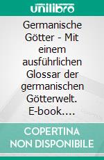 Germanische Götter - Mit einem ausführlichen Glossar der germanischen Götterwelt. E-book. Formato EPUB