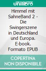 Himmel mit SahneBand 2 - Die Swingerszene in Deutschland und Europa. E-book. Formato EPUB ebook di Alexander Dawian