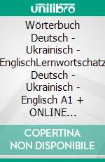 Wörterbuch Deutsch - Ukrainisch - EnglischLernwortschatz Deutsch - Ukrainisch - Englisch A1 + ONLINE kostenlose App +Kurs. E-book. Formato EPUB ebook di Marlene Schachner