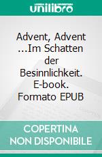 Advent, Advent ...Im Schatten der Besinnlichkeit. E-book. Formato EPUB