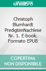 Christoph Blumhardt PredigtenNachlese Nr. 1. E-book. Formato EPUB ebook di Jürgen Mohr