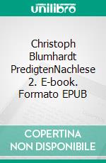 Christoph Blumhardt PredigtenNachlese 2. E-book. Formato EPUB ebook di Jürgen Mohr