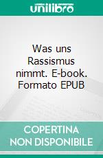 Was uns Rassismus nimmt. E-book. Formato EPUB ebook di Miriam Rosenlehner