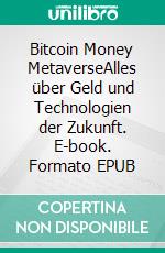 Bitcoin Money MetaverseAlles über Geld und Technologien der Zukunft. E-book. Formato EPUB ebook di Maximilian Erlmeier