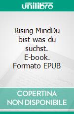 Rising MindDu bist was du suchst. E-book. Formato EPUB ebook