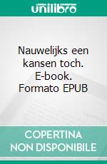 Nauwelijks een kansen toch. E-book. Formato EPUB ebook