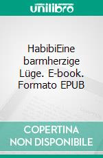 HabibiEine barmherzige Lüge. E-book. Formato EPUB ebook