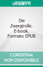 Die Zwergtrolle. E-book. Formato EPUB ebook