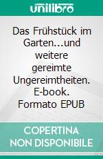 Das Frühstück im Garten...und weitere gereimte Ungereimtheiten. E-book. Formato EPUB ebook