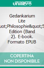 Gedankarium Lite &quot;Philosophie&quot;5+1 Edition (Band 2). E-book. Formato EPUB ebook