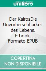 Der KairosDie Unvorhersehbarkeit des Lebens. E-book. Formato EPUB ebook