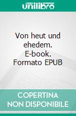 Von heut und ehedem. E-book. Formato EPUB ebook di Theodor Storm