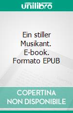 Ein stiller Musikant. E-book. Formato EPUB ebook di Theodor Storm