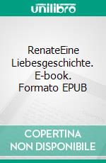 RenateEine Liebesgeschichte. E-book. Formato EPUB ebook di Theodor Storm