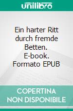 Ein harter Ritt durch fremde Betten. E-book. Formato EPUB ebook