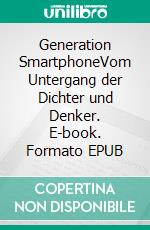 Generation SmartphoneVom Untergang der Dichter und Denker. E-book. Formato EPUB ebook