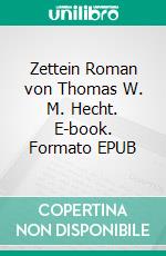 Zettein Roman von Thomas W. M. Hecht. E-book. Formato EPUB ebook