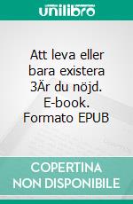 Att leva eller bara existera 3Är du nöjd. E-book. Formato EPUB ebook