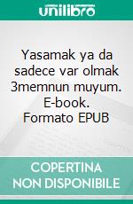 Yasamak ya da sadece var olmak 3memnun muyum. E-book. Formato EPUB ebook