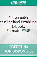 Mitten unter EngelnThailand-Erzählungen. E-book. Formato EPUB