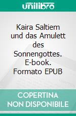 Kaira Saltiem und das Amulett des Sonnengottes. E-book. Formato EPUB ebook di Uwe Wagner