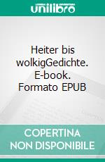 Heiter bis wolkigGedichte. E-book. Formato EPUB