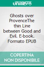 Ghosts over ProvenceThe thin Line between Good and Evil. E-book. Formato EPUB ebook