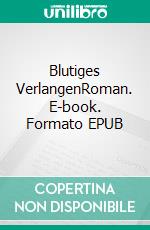 Blutiges VerlangenRoman. E-book. Formato EPUB ebook