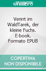 Verirrt im WaldTarek, der kleine Fuchs. E-book. Formato EPUB ebook di Hans-Josef Hungenberg