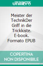 Meister der TechnikDer Griff in die Trickkiste. E-book. Formato EPUB ebook