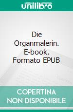 Die Organmalerin. E-book. Formato EPUB ebook