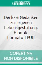 DenkzeitGedanken zur eigenen Lebensgestaltung. E-book. Formato EPUB ebook