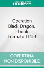 Operation Black Dragon. E-book. Formato EPUB ebook