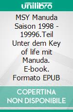 MSY Manuda Saison 1998 - 19996.Teil Unter dem Key of life mit Manuda. E-book. Formato EPUB ebook