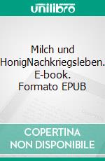 Milch und HonigNachkriegsleben. E-book. Formato EPUB ebook