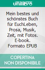 Mein bestes und schönstes Buch für EuchLeben, Prosa, Musik, Zeit, mit Fotos. E-book. Formato EPUB ebook di Gerd Steinkoenig