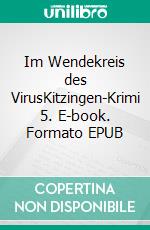 Im Wendekreis des VirusKitzingen-Krimi 5. E-book. Formato EPUB ebook di Haen Son