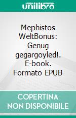 Mephistos WeltBonus: Genug gegargoyled!. E-book. Formato EPUB ebook di Margarethe Alb