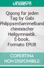 Qigong für jeden Tag by Gabi PhilippsenSammelband chinesischer Heilgymnastik. E-book. Formato EPUB ebook di Stefan Wahle