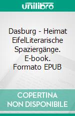 Dasburg - Heimat EifelLiterarische Spaziergänge. E-book. Formato EPUB