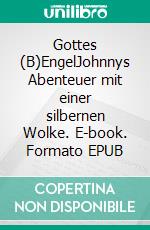 Gottes (B)EngelJohnnys Abenteuer mit einer silbernen Wolke. E-book. Formato EPUB ebook